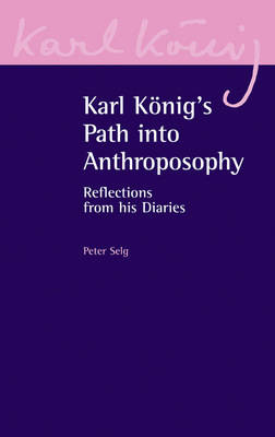 <B>Karl Konig`s Path to Anthroposophy </B><I> Reflections from His Diaries</I> Image for <B>Karl Konig`s Path to Anthroposophy </B><I> Reflections from His Diaries</I>