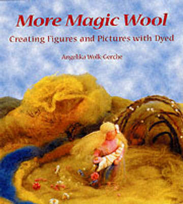 Image for <B>More Magic Wool </B><I> Creating Figures and Pictures from Dyed Wool</I>