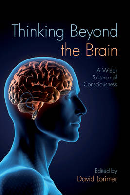 Image for <B>Thinking Beyond the Brain </B><I> A Wider Science of Consciousness</I>