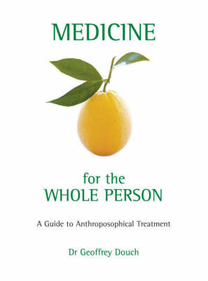 Image for <B>Medicine for the Whole Person </B><I> A Guide to Anthroposophical treatment. A Guide to Anthroposophical Treatment</I>