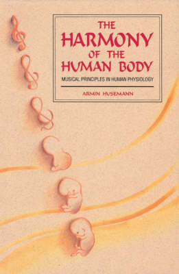 Image for <B>Harmony of the Human Body </B><I> Musical Principles in Human Physiology</I>