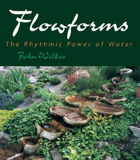 Image for <B>Flowforms: the Rhythmic Power of Water </B><I> </I>