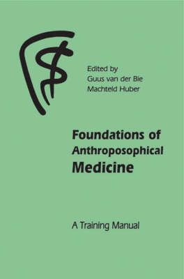 Image for <B>Foundations of Anthroposophical Medicine </B><I> A Training Manual</I>