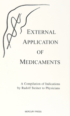 <B>External Application of Medicaments </B><I> A Compilation of Indications <br>by Rudolf Steiner to physicians</I> Image for <B>External Application of Medicaments </B><I> A Compilation of Indications <br>by Rudolf Steiner to physicians</I>