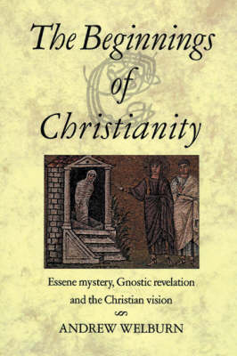 <B>Beginnings of Christianity: </B><I> Essene Mystery, Gnostic Revelation and the Christian Vision</I> Image for <B>Beginnings of Christianity: </B><I> Essene Mystery, Gnostic Revelation and the Christian Vision</I>