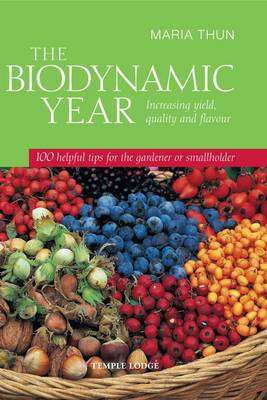 Image for <B>Biodynamic Year </B><I> Increasing Yield, Quality and Flavour, 100 Helpful Tips for the Gardener or Smallholder</I>
