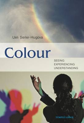 Image for <B>Colour </B><I> Seeing, Experiencing, Understanding</I>