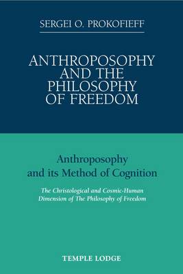 Image for <B>Anthroposophy and the Philosophy of Freedom </B><I> Anthroposophy and Its Method of Cognition, the Christological and Cosmic-human Dimension of the Philosophy of Freedom</I>