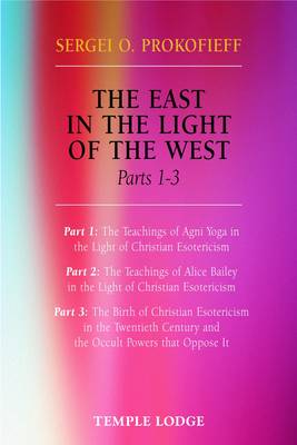 <B>East in the Light of the West </B><I> The Birth of Christian Esotericism in the Twentieth Century and the Occult Powers That Oppose it</I> Image for <B>East in the Light of the West </B><I> The Birth of Christian Esotericism in the Twentieth Century and the Occult Powers That Oppose it</I>