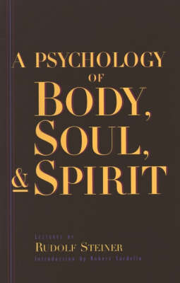 Image for <B>Psychology of Body Soul and Spirit, A </B><I> Anthroposophy, Psychosophy, Pneumatosophy</I>