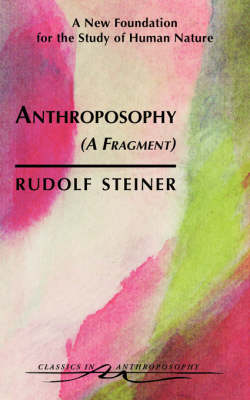 Image for <B>Anthroposophy :A Fragment </B><I> A New Foundation for the Study of Human Nature</I>