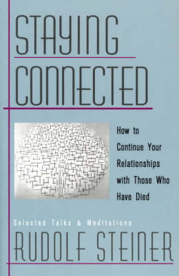 Image for <B>Staying Connected </B><I> How to Continue Your Relationship with Those Who Have Died</I>