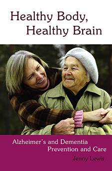 Image for <B>Healthy Body, Healthy Brain: Alzheimer`s and Dementia Prevention and Care </B><I> </I>